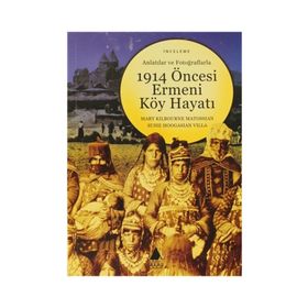 1914 ÖNCESİ ERMENI KÖY HAYATI - MARY KILBOURNE MATOSSIAN