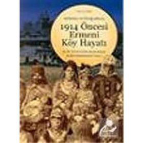 1914 ÖNCESİ ERMENI KÖY HAYATI - MARY KILBOURNE MATOSSIAN