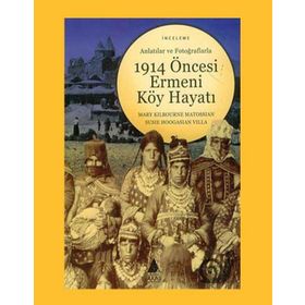 1914 ÖNCESİ ERMENI KÖY HAYATI - MARY KILBOURNE MATOSSIAN