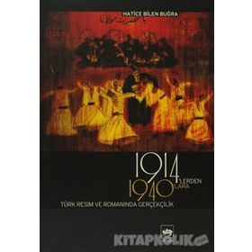 1914´LERDEN 1940´LARA TÜRK RESIM VE ROMANINDA GERÇEKÇİLİK - HATICE BILEN BUĞRA