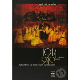 1914´LERDEN 1940´LARA TÜRK RESIM VE ROMANINDA GERÇEKÇİLİK - HATICE BILEN BUĞRA