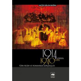1914´LERDEN 1940´LARA TÜRK RESIM VE ROMANINDA GERÇEKÇİLİK - HATICE BILEN BUĞRA