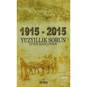 1915 - 2015 Yüzyıllık Sorun - Etyen Mahçupyan