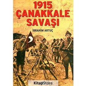 1915 ÇANAKKALE SAVAŞI - İBRAHİM ARTUÇ