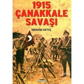 1915 ÇANAKKALE SAVAŞI - İBRAHİM ARTUÇ