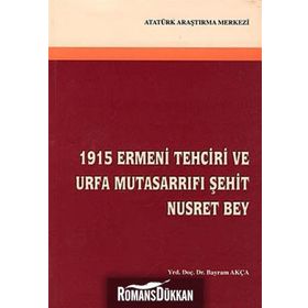 1915 Ermeni Tehciri ve Urfa Mutasarrıfı Şehit Nusret Bey - Bayram Akça