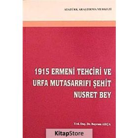 1915 Ermeni Tehciri ve Urfa Mutasarrıfı Şehit Nusret Bey - Bayram Akça