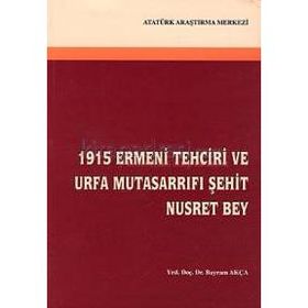 1915 Ermeni Tehciri ve Urfa Mutasarrıfı Şehit Nusret Bey - Bayram Akça