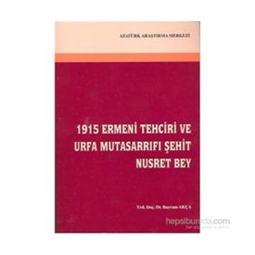 1915 Ermeni Tehciri ve Urfa Mutasarrıfı Şehit Nusret Bey - Bayram Akça