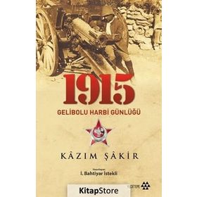 1915 Gelibolu Harbi Günlüğü - Kazım Şakir Kazım Şakir