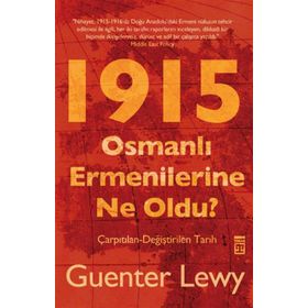 1915 OSMANLI ERMENILERINE NE OLDU? ÇARPITILAN-DEĞİŞTİRİLEN TARIH - GUENTER LEWY