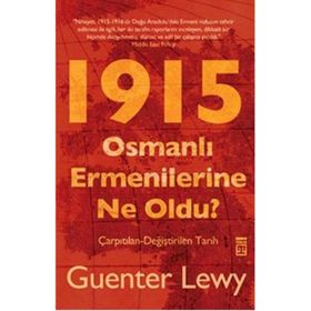 1915 OSMANLI ERMENILERINE NE OLDU? ÇARPITILAN-DEĞİŞTİRİLEN TARIH - GUENTER LEWY