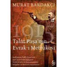 1915 TALAT PAŞA´NIN EVRAK-I METRUKESI - MURAT BARDAKÇI