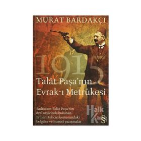 1915 TALAT PAŞA´NIN EVRAK-I METRUKESI - MURAT BARDAKÇI