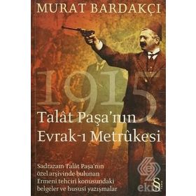 1915 TALAT PAŞA´NIN EVRAK-I METRUKESI - MURAT BARDAKÇI