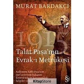 1915 TALAT PAŞA´NIN EVRAK-I METRUKESI - MURAT BARDAKÇI