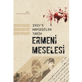 1915'e Hapsedilen Tarih: Ermeni Meselesi - Ferudun Ata