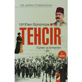 1915'TEN GÜNÜMÜZE TEHCIR TÜRK ERMENI İLİŞKİLERİ - BERNA TÜRKDOĞAN