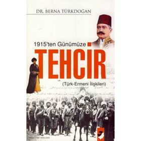 1915'TEN GÜNÜMÜZE TEHCIR TÜRK ERMENI İLİŞKİLERİ - BERNA TÜRKDOĞAN