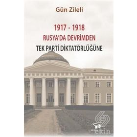 1917-1918 Rusyada Devrimden Tek Parti Diktatörlüğüne - Gün Zileli