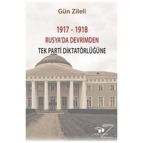 1917-1918 Rusyada Devrimden Tek Parti Diktatörlüğüne - Gün Zileli