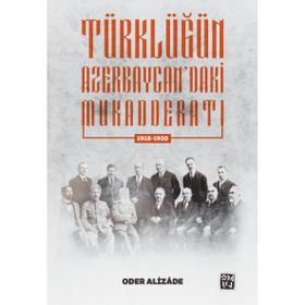 1918-1920 Türklüğün Azerbaycan'daki Mukadderatı