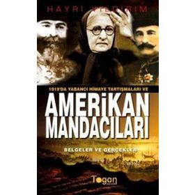 1919'DA YABANCI HIMAYE TARTIŞMALARI VE AMERIKAN MANDACILARI (BELGELER VE GERÇEKLER) - HAYRI YILDIRIM