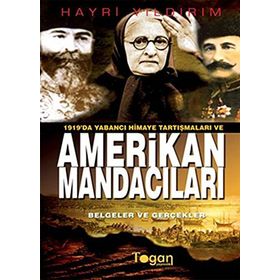 1919'DA YABANCI HIMAYE TARTIŞMALARI VE AMERIKAN MANDACILARI (BELGELER VE GERÇEKLER) - HAYRI YILDIRIM