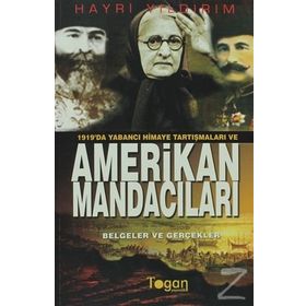 1919'DA YABANCI HIMAYE TARTIŞMALARI VE AMERIKAN MANDACILARI (BELGELER VE GERÇEKLER) - HAYRI YILDIRIM