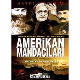 1919'DA YABANCI HIMAYE TARTIŞMALARI VE AMERIKAN MANDACILARI (BELGELER VE GERÇEKLER) - HAYRI YILDIRIM