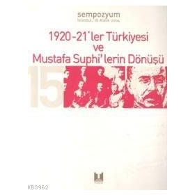 1920-21`LER TÜRKIYESI VE MUSTAFA SUPHI`LERIN DÖNÜŞÜ- - GENEL