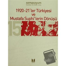 1920-21`LER TÜRKIYESI VE MUSTAFA SUPHI`LERIN DÖNÜŞÜ- - GENEL