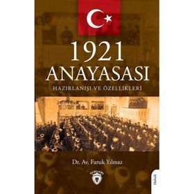 1921 Anayasası Hazırlanışı ve Özellikleri Faruk Yılmaz