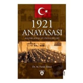 1921 Anayasası Hazırlanışı ve Özellikleri Faruk Yılmaz