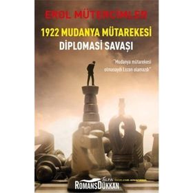 1922 Mudanya Mütarekesi Diplomasi Savaşı "Mudanya Mütarekesi Olmasaydı Lozan Olmazdı" - Erol Mütercimler (ISBN:9786051068176)