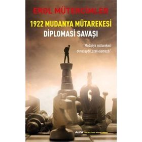 1922 Mudanya Mütarekesi Diplomasi Savaşı "Mudanya Mütarekesi Olmasaydı Lozan Olmazdı" - Erol Mütercimler (ISBN:9786051068176)