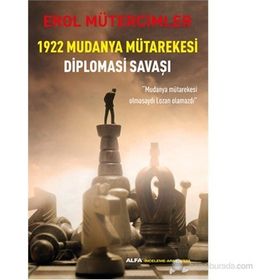 1922 Mudanya Mütarekesi Diplomasi Savaşı "Mudanya Mütarekesi Olmasaydı Lozan Olmazdı" - Erol Mütercimler (ISBN:9786051068176)