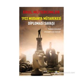 1922 Mudanya Mütarekesi Diplomasi Savaşı "Mudanya Mütarekesi Olmasaydı Lozan Olmazdı" - Erol Mütercimler (ISBN:9786051068176)