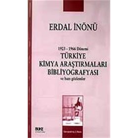 1923-1966 DÖNEMİ TÜRKİYE KIMYA ARAŞTIRMALARI BİBLİYOGRAFYASI VE BAZI GÖZLEMLER - ERDAL İNÖNÜ