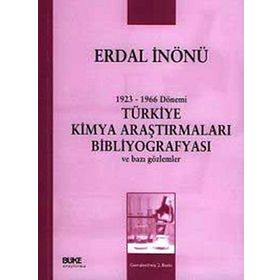 1923-1966 DÖNEMİ TÜRKİYE KIMYA ARAŞTIRMALARI BİBLİYOGRAFYASI VE BAZI GÖZLEMLER - ERDAL İNÖNÜ