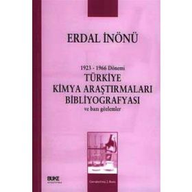 1923-1966 DÖNEMİ TÜRKİYE KIMYA ARAŞTIRMALARI BİBLİYOGRAFYASI VE BAZI GÖZLEMLER - ERDAL İNÖNÜ