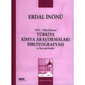 1923-1966 DÖNEMİ TÜRKİYE KIMYA ARAŞTIRMALARI BİBLİYOGRAFYASI VE BAZI GÖZLEMLER - ERDAL İNÖNÜ