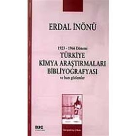 1923-1966 DÖNEMİ TÜRKİYE KIMYA ARAŞTIRMALARI BİBLİYOGRAFYASI VE BAZI GÖZLEMLER - ERDAL İNÖNÜ