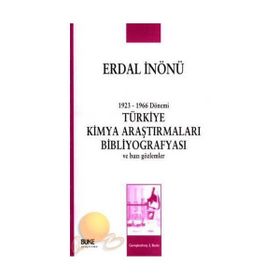 1923-1966 DÖNEMİ TÜRKİYE KIMYA ARAŞTIRMALARI BİBLİYOGRAFYASI VE BAZI GÖZLEMLER - ERDAL İNÖNÜ
