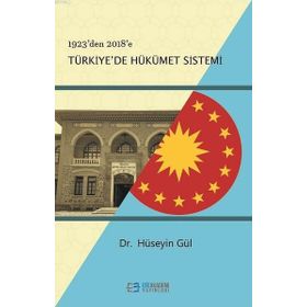 1923'den 2018'e Türkiye'de Hükümet Sistemi - Hüseyin Gül