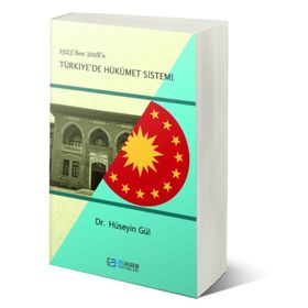 1923'den 2018'e Türkiye'de Hükümet Sistemi - Hüseyin Gül