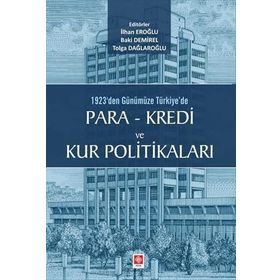 1923'den Günümüze Türkiye'de Para - Kredi ve Kur Politikaları - Kolektif