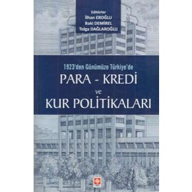1923'den Günümüze Türkiye'de Para - Kredi ve Kur Politikaları - Kolektif
