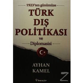 1923'ten Günümüze Türk Dış Politikası ve Diplomasisi - Ayhan Kamel