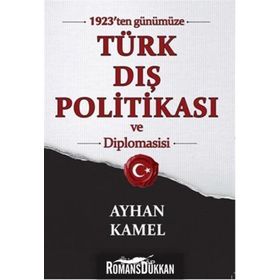 1923'ten Günümüze Türk Dış Politikası ve Diplomasisi - Ayhan Kamel